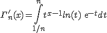  \large \Gamma'_n(x)=\Bigint_{1/n}^n t^{x-1}ln(t)exp{-t}dt